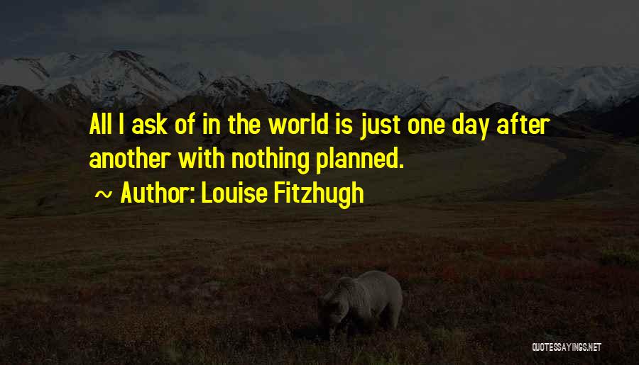 Nothing Is Planned Quotes By Louise Fitzhugh