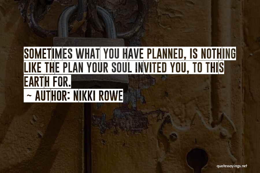 Nothing Is Planned Quotes By Nikki Rowe