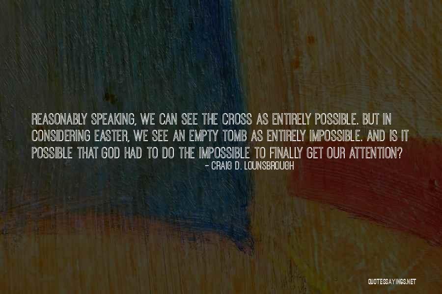 Nothing Is Possible Without God Quotes By Craig D. Lounsbrough Nothing Is Possible Without God Quotes By Craig D. Lounsbrough
