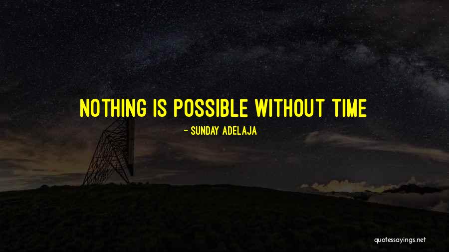 Nothing Is Possible Without God Quotes By Sunday Adelaja