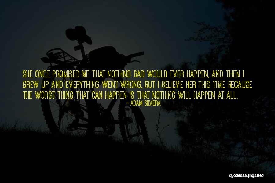 Nothing Is Promised Quotes By Adam Silvera Nothing Is Promised Quotes By Adam Silvera