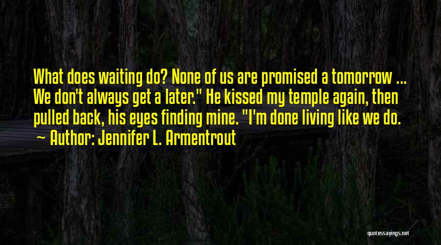 Nothing Is Promised Tomorrow Quotes By Jennifer L. Armentrout