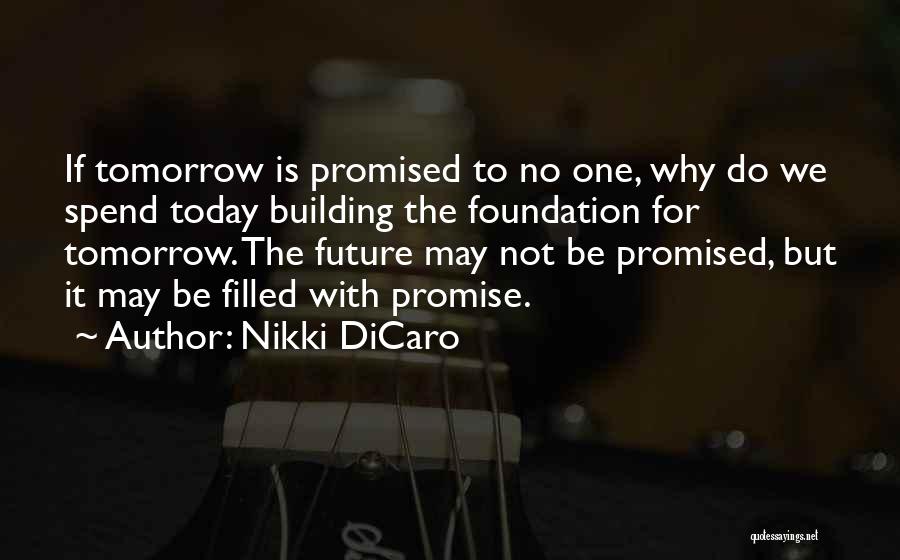Nothing Is Promised Tomorrow Quotes By Nikki DiCaro