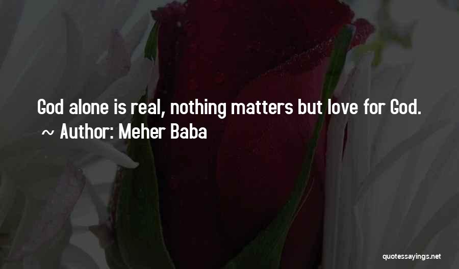 Nothing Is Real Quotes By Meher Baba