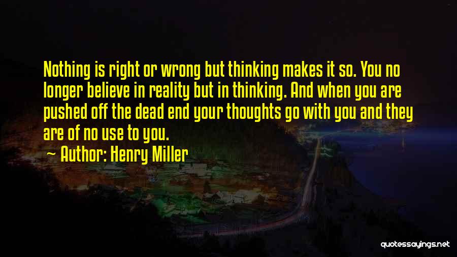 Nothing Is Right Or Wrong Quotes By Henry Miller