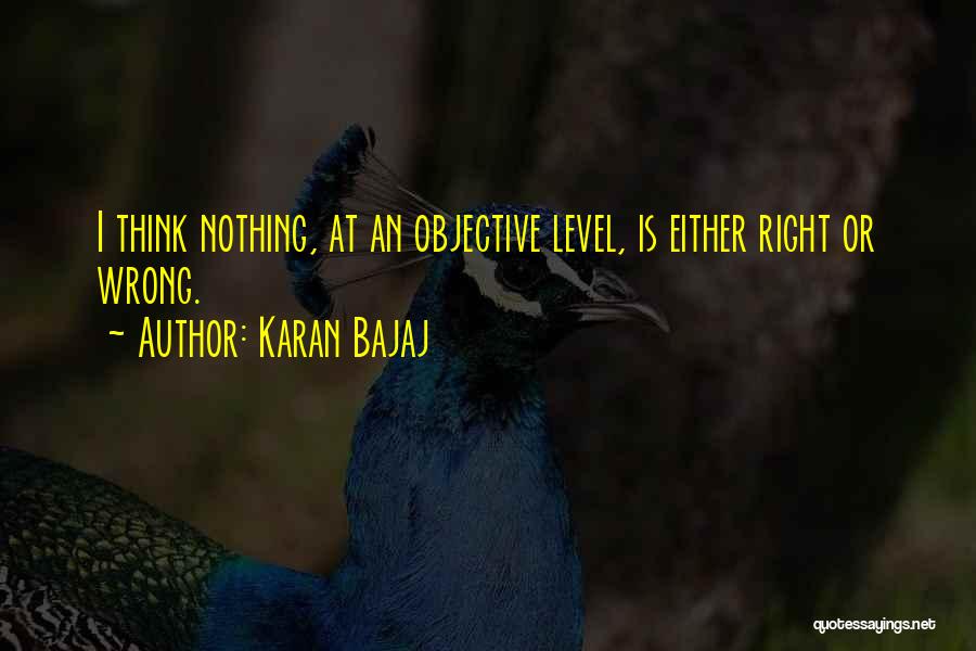 Nothing Is Right Or Wrong Quotes By Karan Bajaj