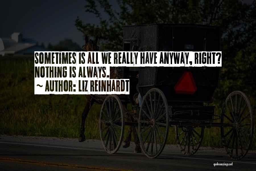 Nothing Is Right Quotes By Liz Reinhardt