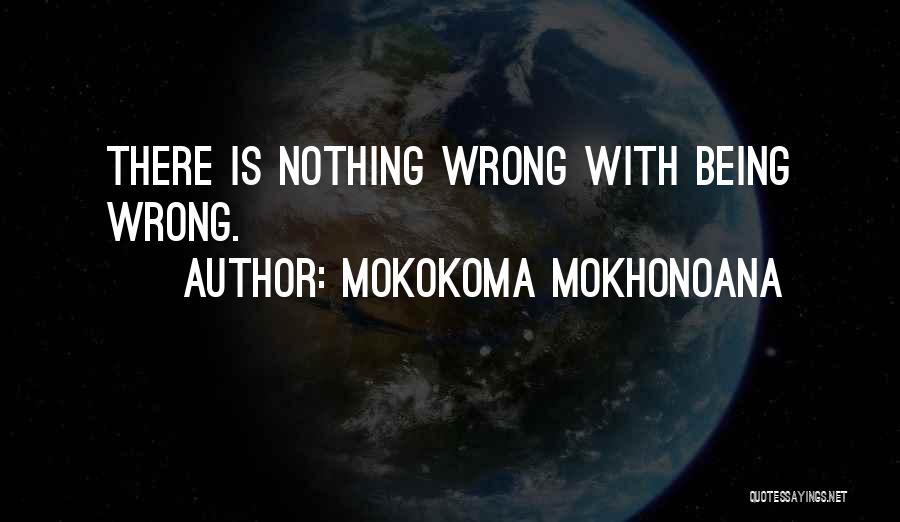 Nothing Is Right Quotes By Mokokoma Mokhonoana