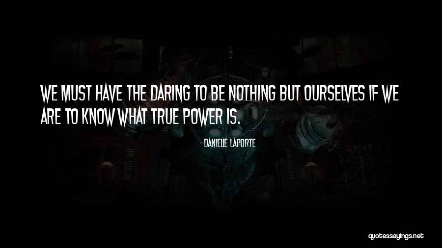 Nothing Is True Quotes By Danielle LaPorte Nothing Is True Quotes By Danielle LaPorte