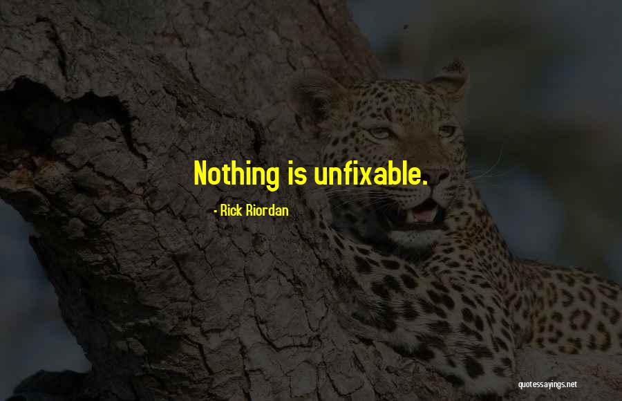 Nothing Is Unfixable Quotes By Rick Riordan