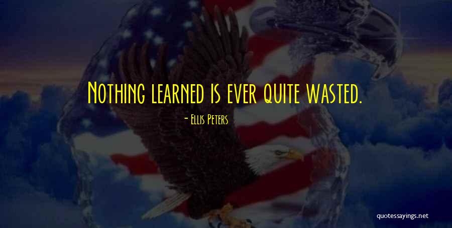 Nothing Is Wasted Quotes By Ellis Peters Nothing Is Wasted Quotes By Ellis Peters