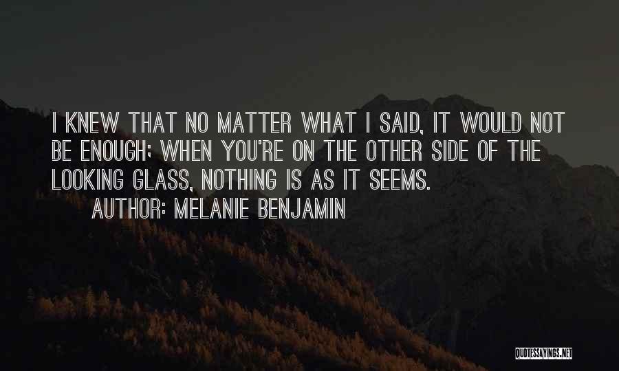 Nothing Is What It Seems Quotes By Melanie Benjamin