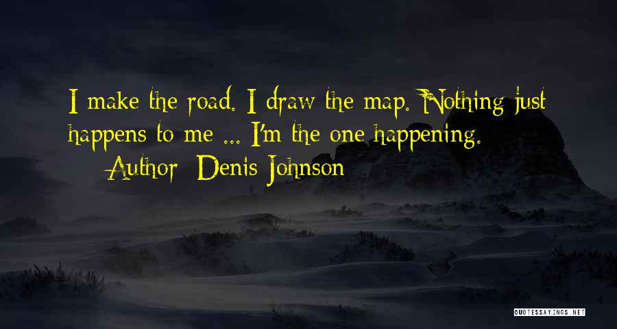 Nothing Just Happens Quotes By Denis Johnson