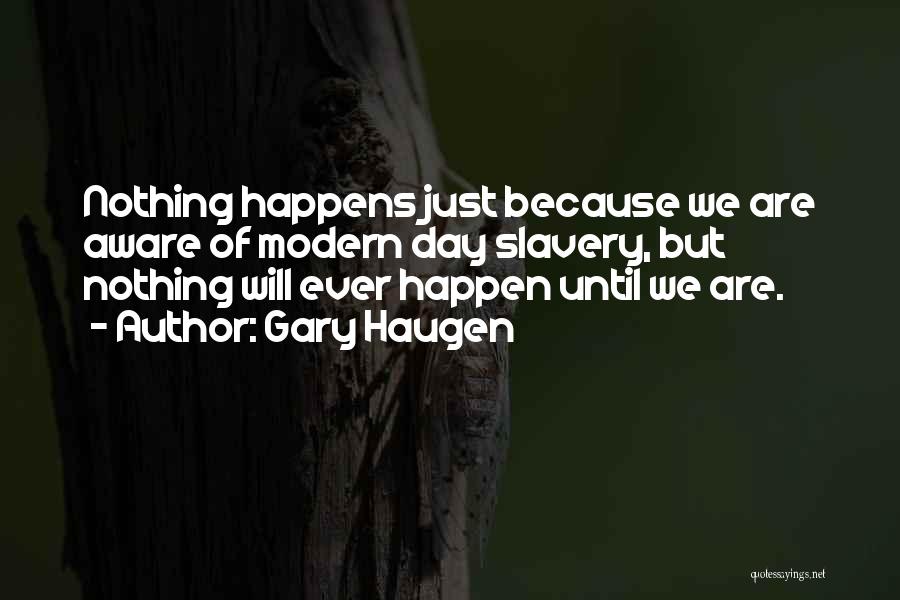 Nothing Just Happens Quotes By Gary Haugen