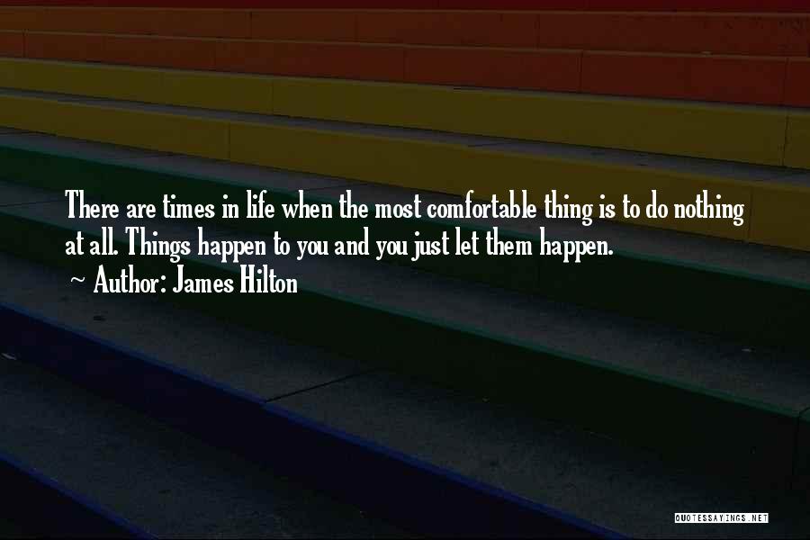 Nothing Just Happens Quotes By James Hilton
