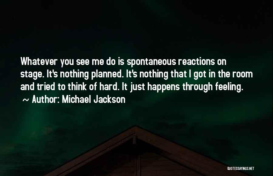 Nothing Just Happens Quotes By Michael Jackson