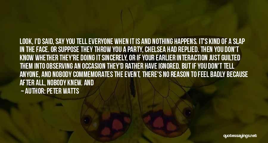 Nothing Just Happens Quotes By Peter Watts