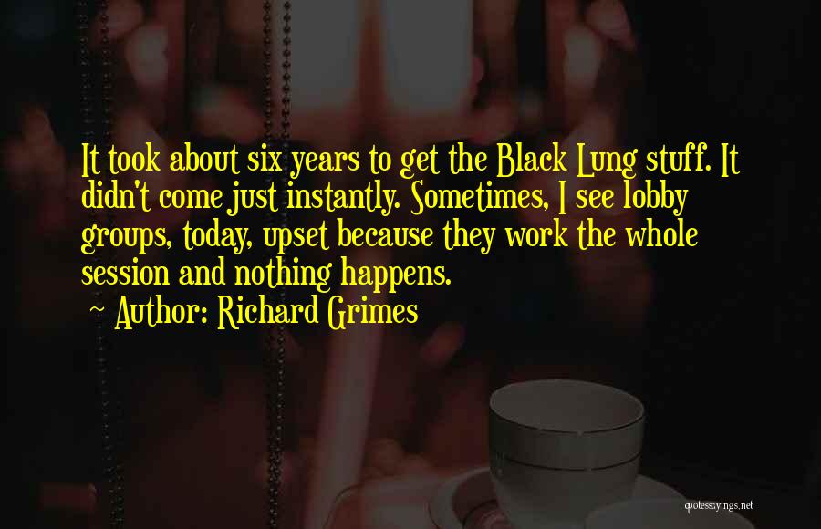 Nothing Just Happens Quotes By Richard Grimes