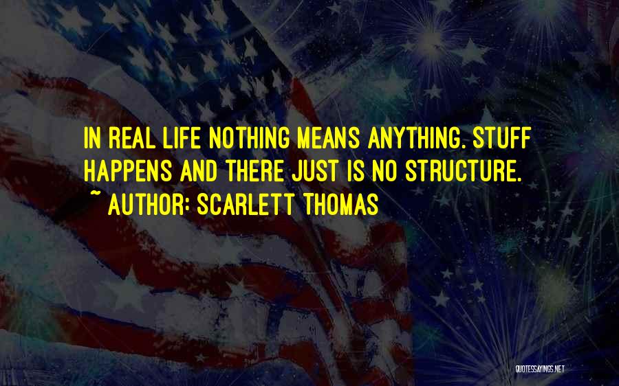 Nothing Just Happens Quotes By Scarlett Thomas