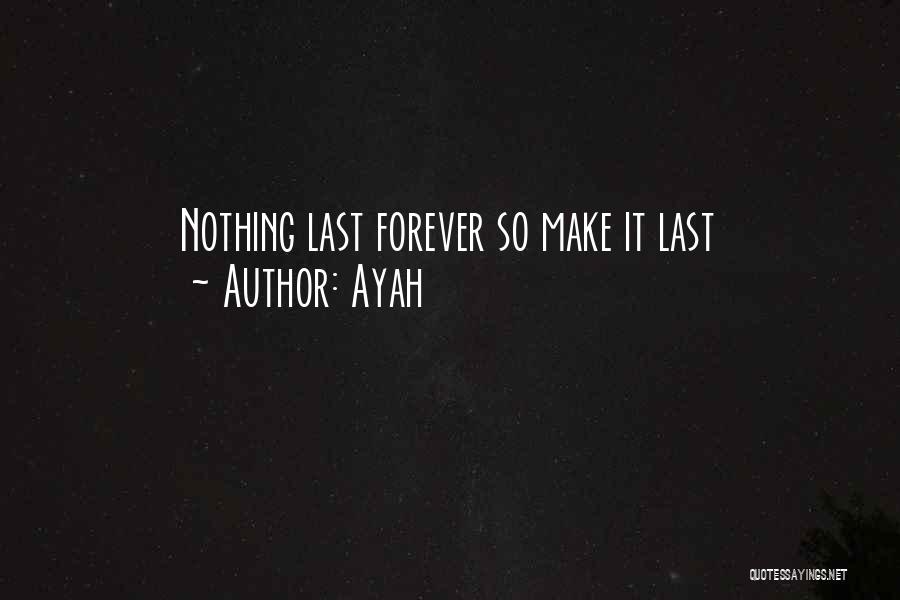 Nothing Last Forever Quotes By Ayah