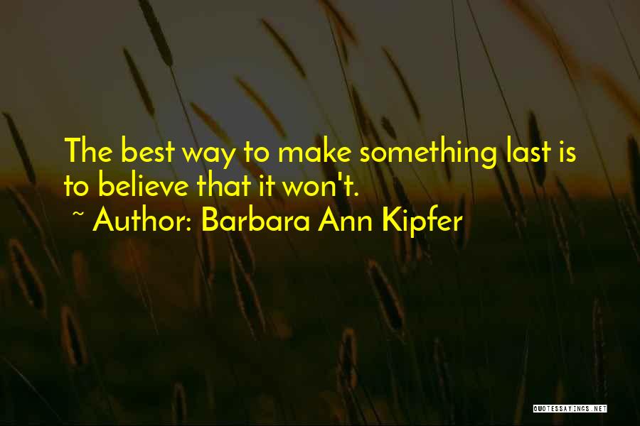 Nothing Last Forever Quotes By Barbara Ann Kipfer