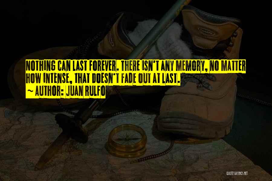 Nothing Last Forever Quotes By Juan Rulfo