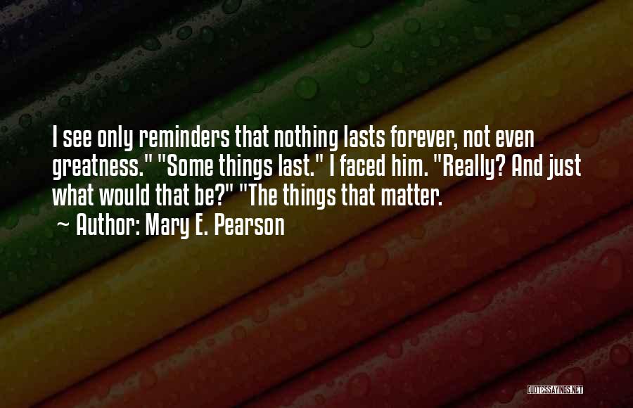 Nothing Last Forever Quotes By Mary E. Pearson