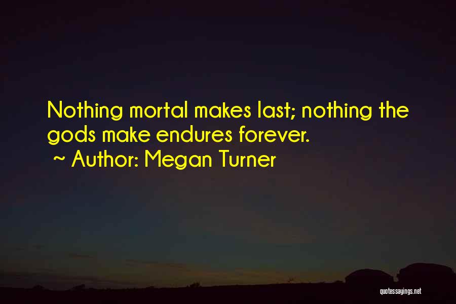 Nothing Last Forever Quotes By Megan Turner