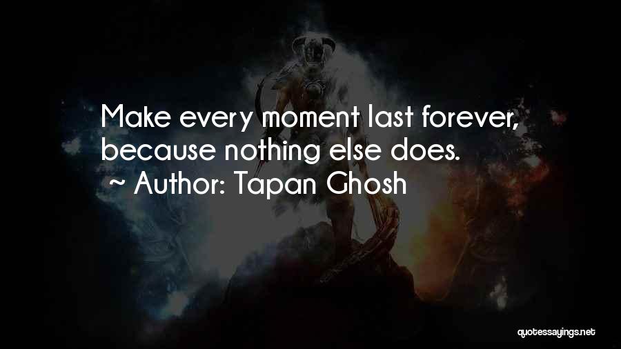 Nothing Last Forever Quotes By Tapan Ghosh