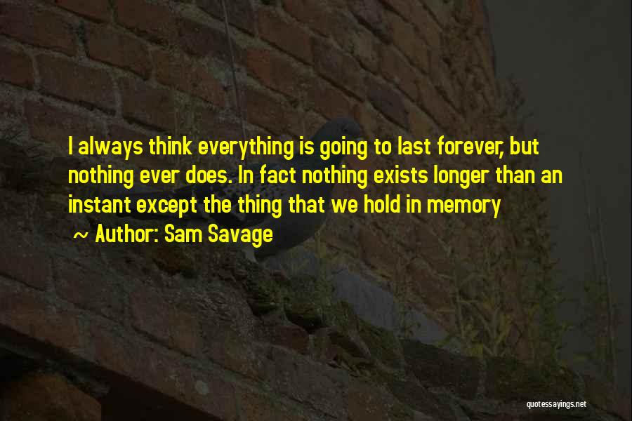 Nothing Last Longer Quotes By Sam Savage