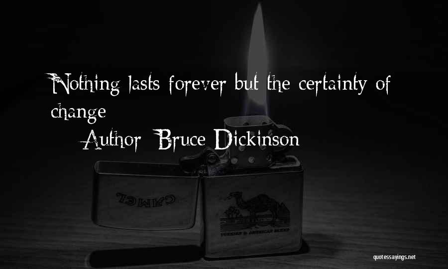 Nothing Lasts Forever But Quotes By Bruce Dickinson