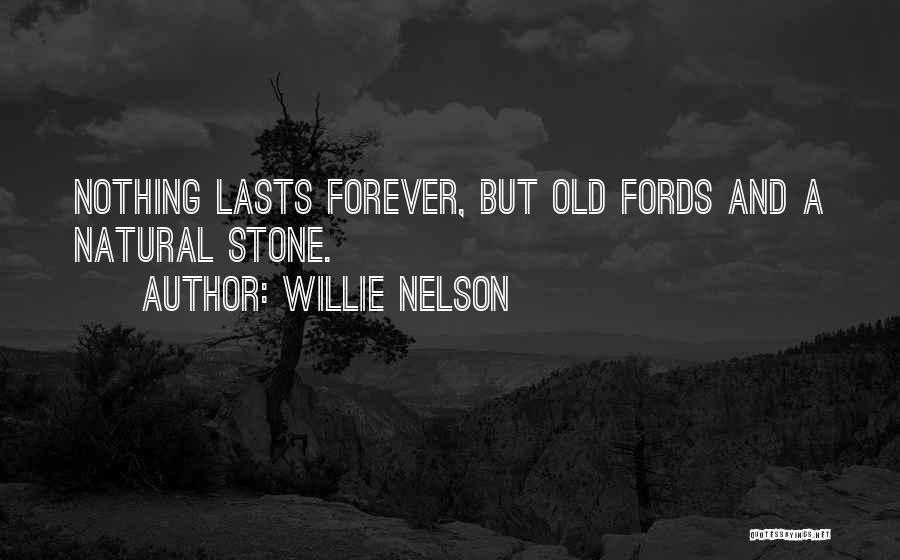 Nothing Lasts Forever But Quotes By Willie Nelson