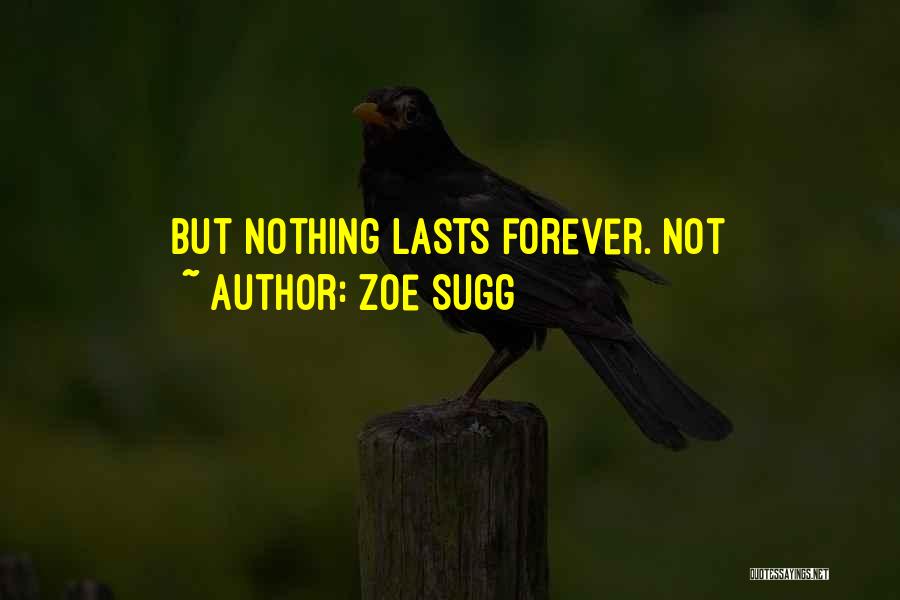 Nothing Lasts Forever But Quotes By Zoe Sugg