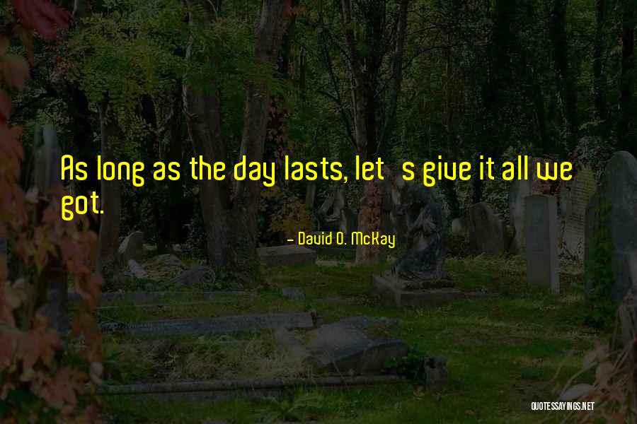 Nothing Lasts Long Quotes By David O. McKay Nothing Lasts Long Quotes By David O. McKay