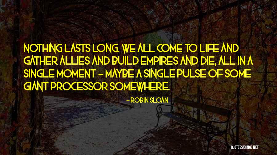 Nothing Lasts Long Quotes By Robin Sloan Nothing Lasts Long Quotes By Robin Sloan