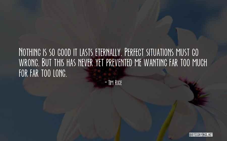 Nothing Lasts Long Quotes By Tim Rice Nothing Lasts Long Quotes By Tim Rice