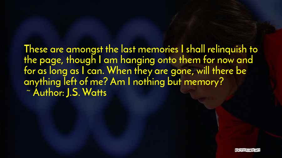 Nothing Left But Memories Quotes By J.S. Watts