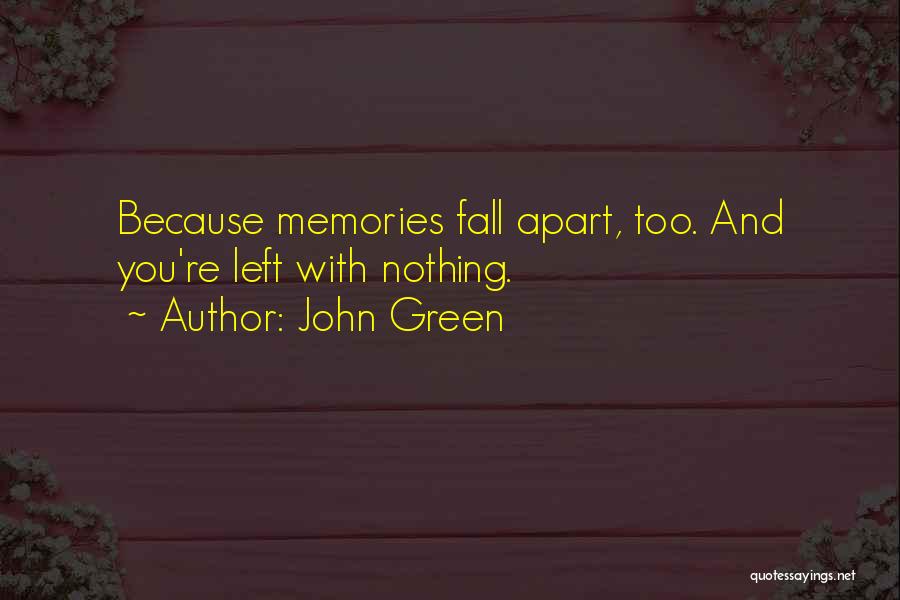 Nothing Left But Memories Quotes By John Green