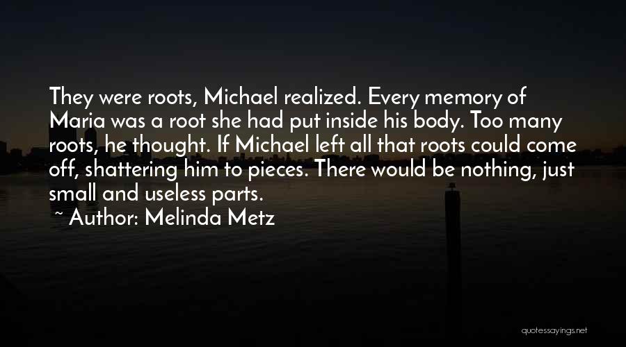 Nothing Left But Memories Quotes By Melinda Metz