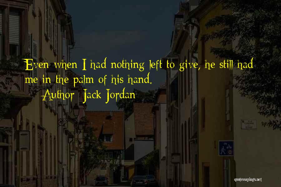 Nothing Left In Me Quotes By Jack Jordan
