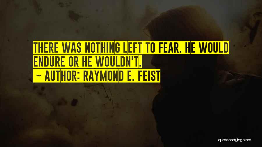 Nothing Left Quotes By Raymond E. Feist