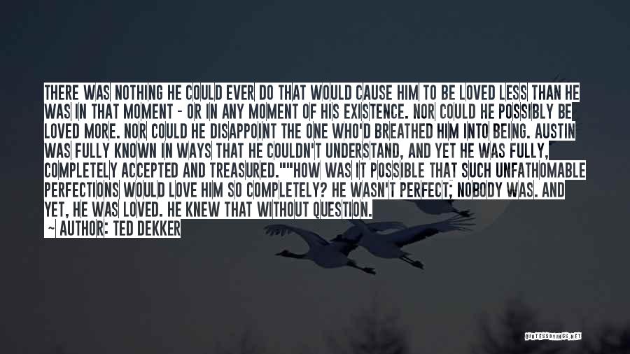 Nothing Less Than Perfect Quotes By Ted Dekker