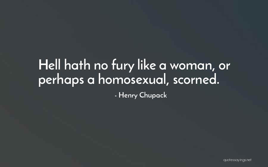 Nothing Like A Woman Scorned Quotes By Henry Chupack