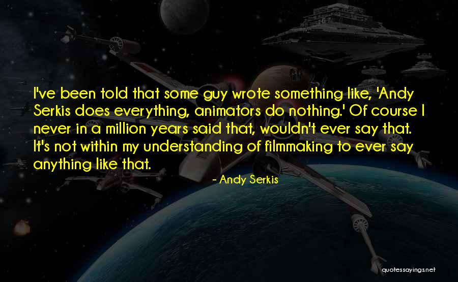 Nothing Like Anything Quotes By Andy Serkis