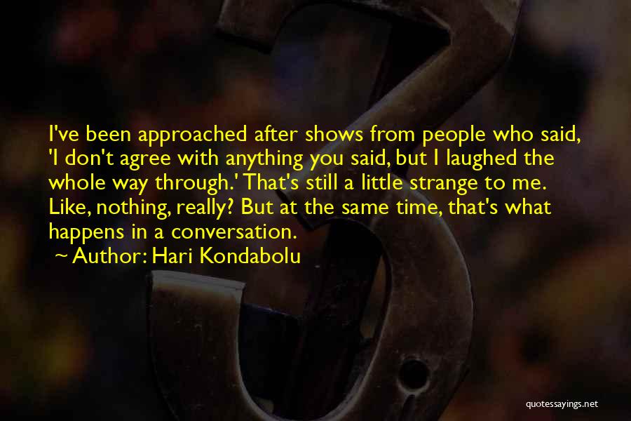 Nothing Like Anything Quotes By Hari Kondabolu
