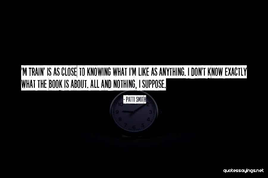 Nothing Like Anything Quotes By Patti Smith Nothing Like Anything Quotes By Patti Smith