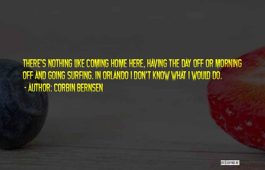 Nothing Like Coming Home Quotes By Corbin Bernsen