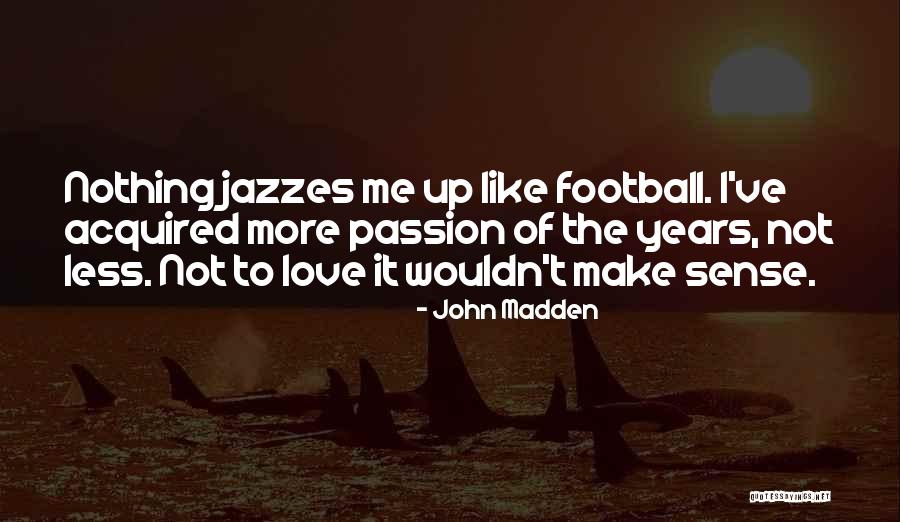 Nothing Like Love Quotes By John Madden