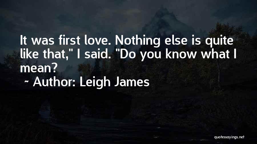 Nothing Like Love Quotes By Leigh James