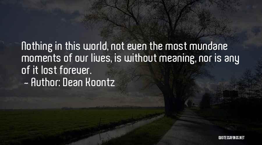 Nothing Lives Forever Quotes By Dean Koontz